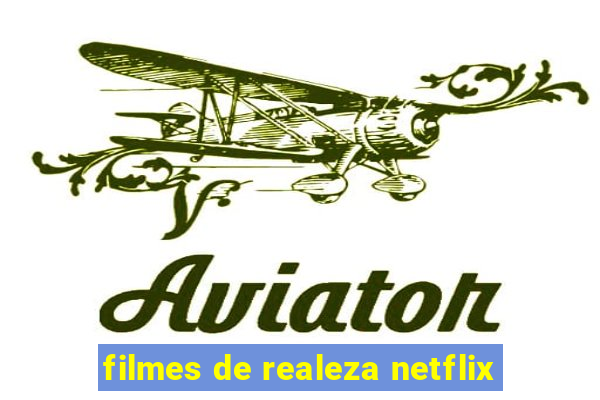 filmes de realeza netflix